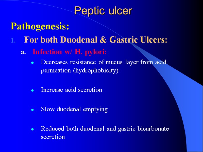 Peptic ulcer Pathogenesis: For both Duodenal & Gastric Ulcers: Infection w/ H. pylori: Decreases